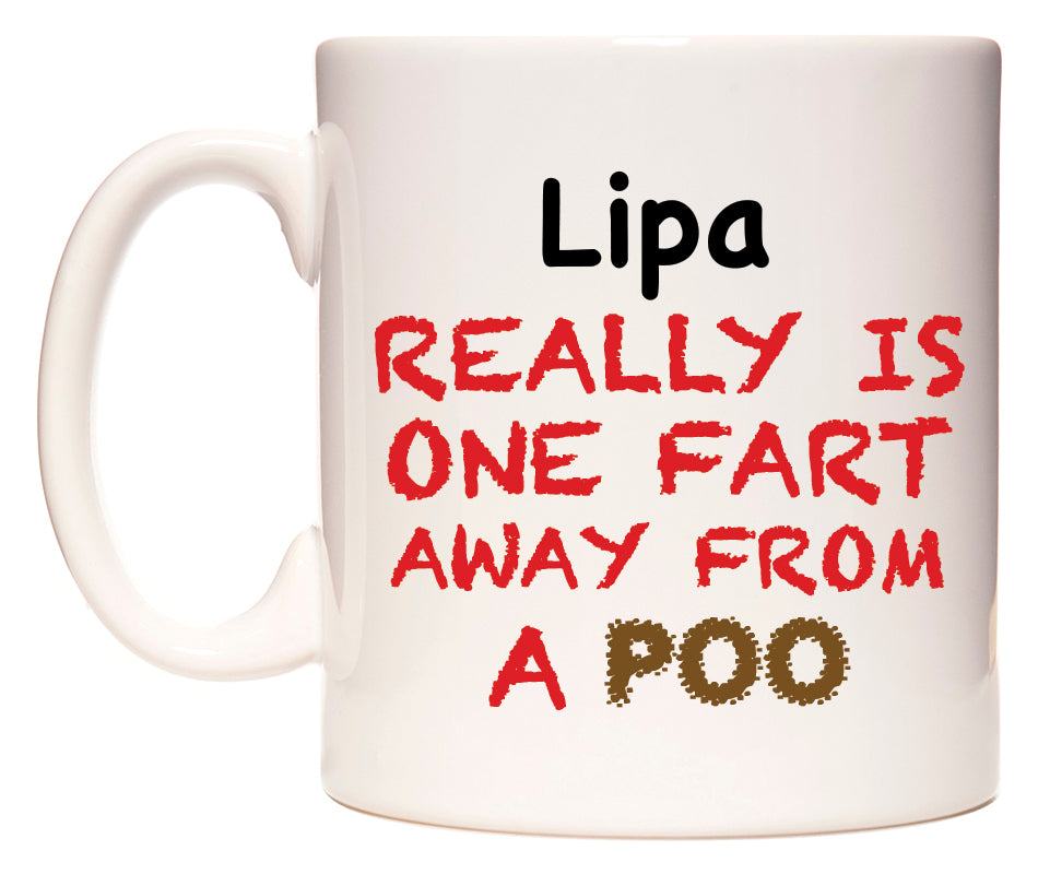 This mug features Lipa Really is ONE Fart Away from A Poo
