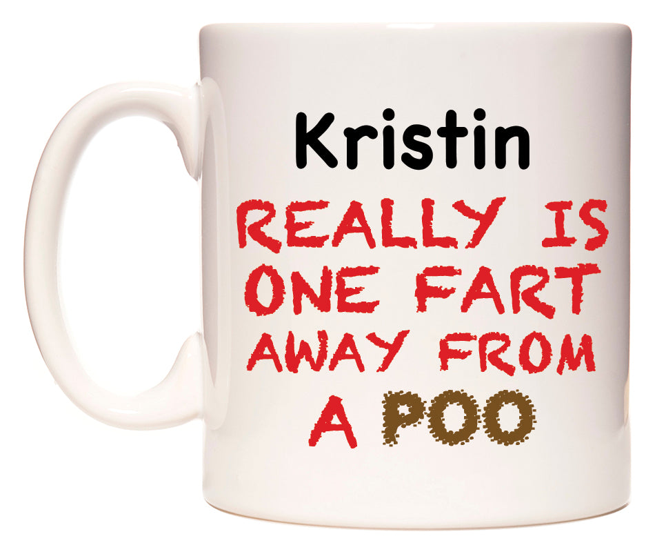 This mug features Kristin Really is ONE Fart Away from A Poo