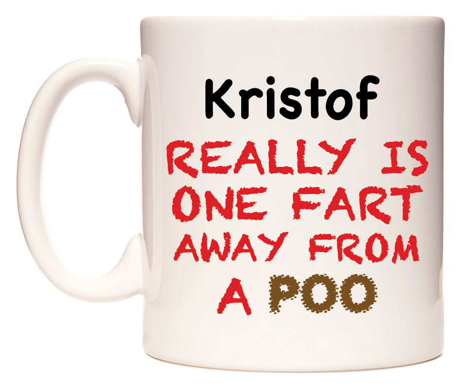 This mug features Kristof Really is ONE Fart Away from A Poo