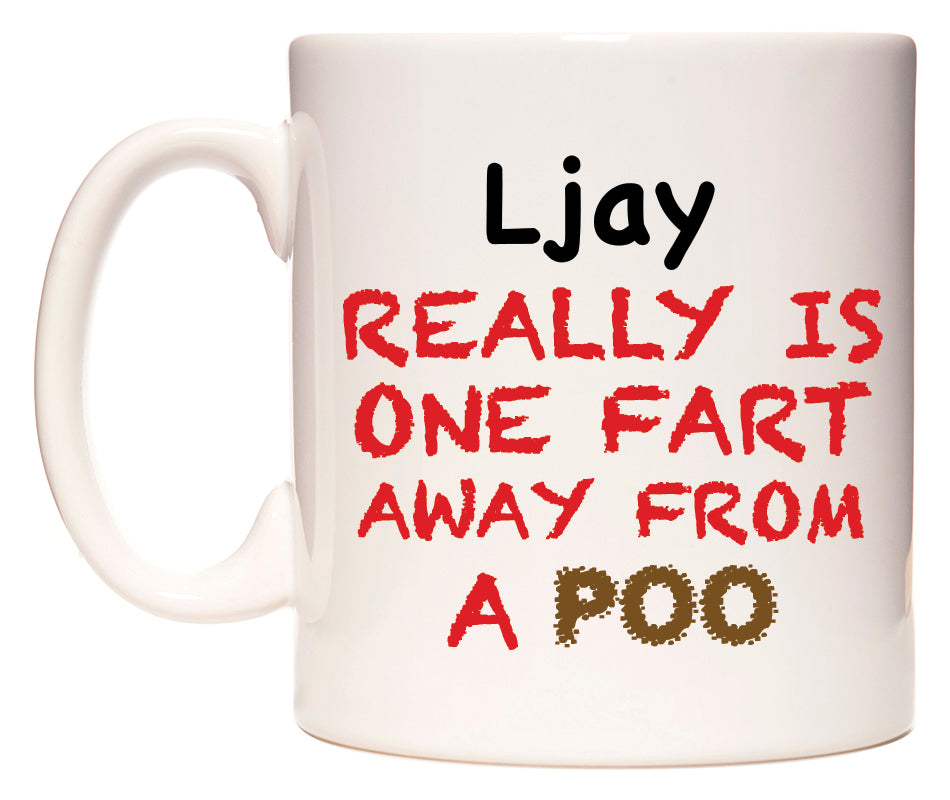 This mug features Ljay Really is ONE Fart Away from A Poo