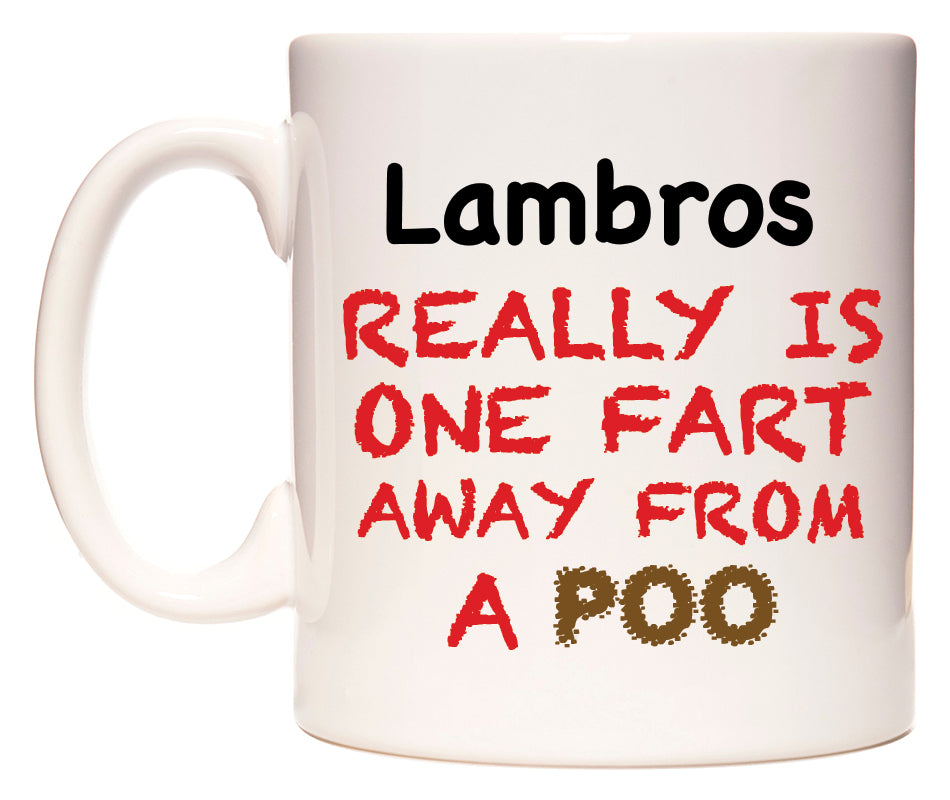 This mug features Lambros Really is ONE Fart Away from A Poo