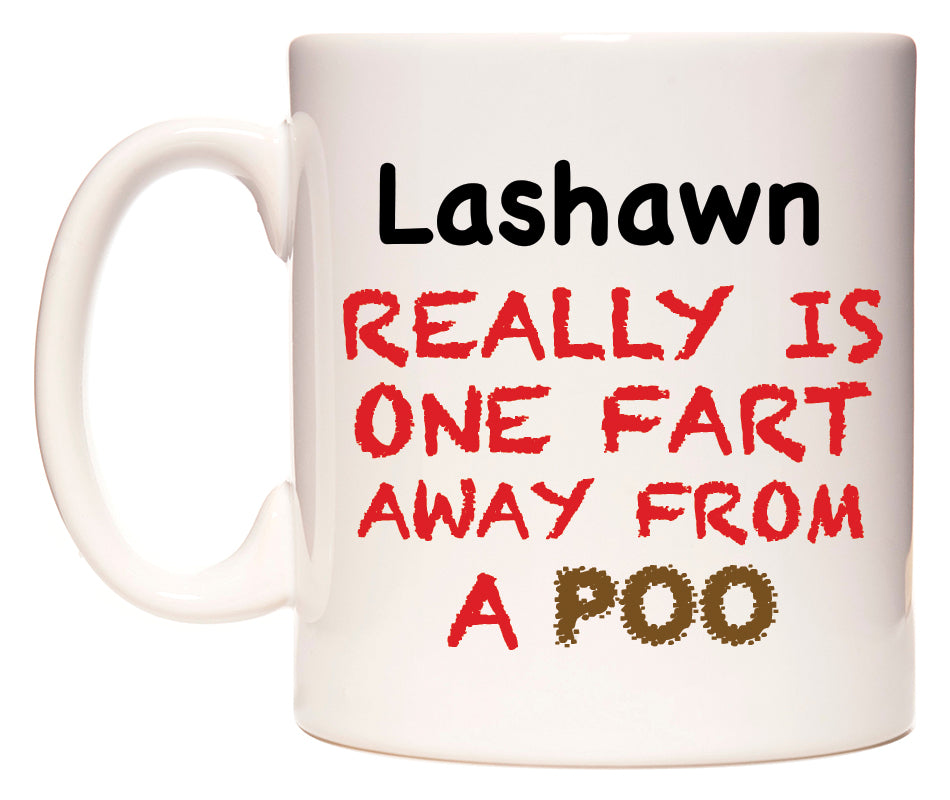 This mug features Lashawn Really is ONE Fart Away from A Poo