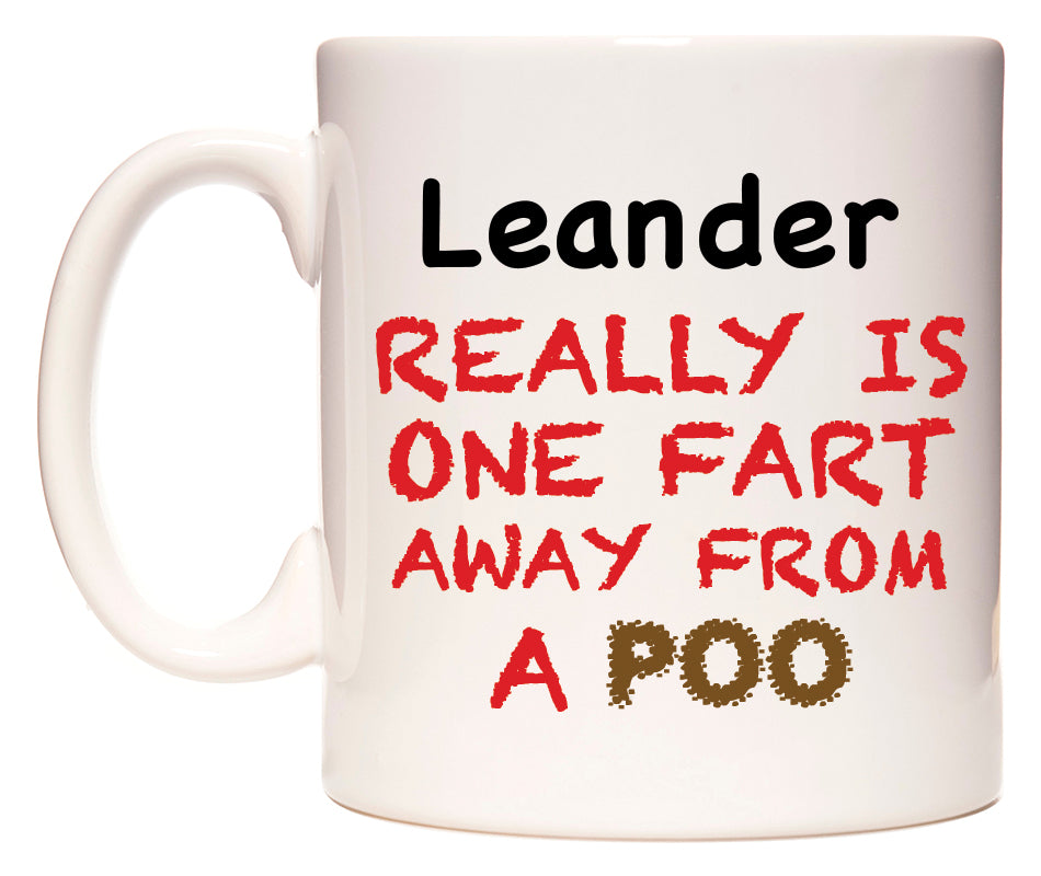 This mug features Leander Really is ONE Fart Away from A Poo