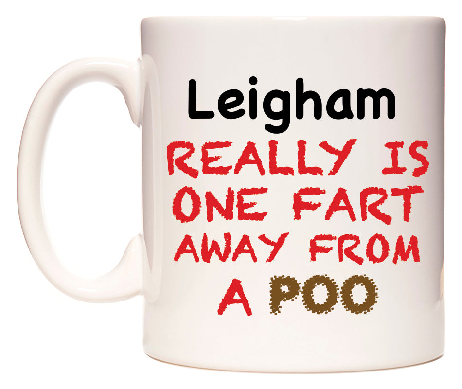 This mug features Leigham Really is ONE Fart Away from A Poo