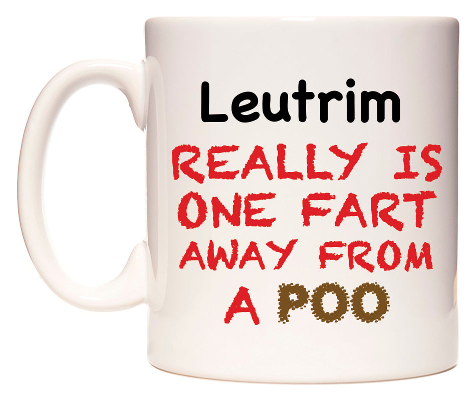 This mug features Leutrim Really is ONE Fart Away from A Poo