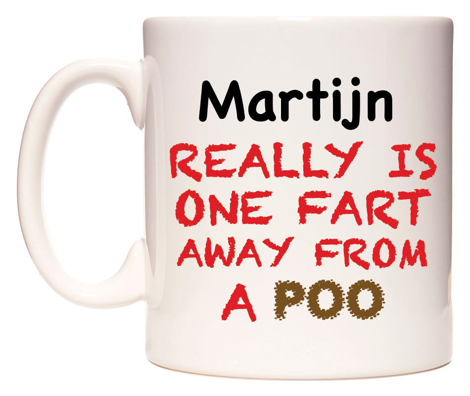 This mug features Martijn Really is ONE Fart Away from A Poo