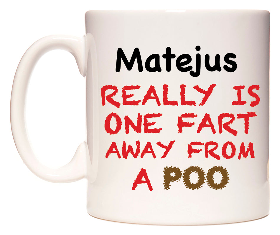 This mug features Matejus Really is ONE Fart Away from A Poo