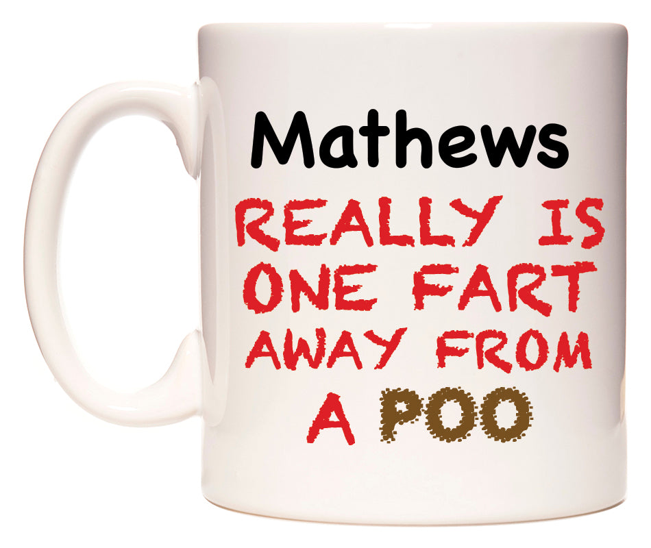 This mug features Mathews Really is ONE Fart Away from A Poo