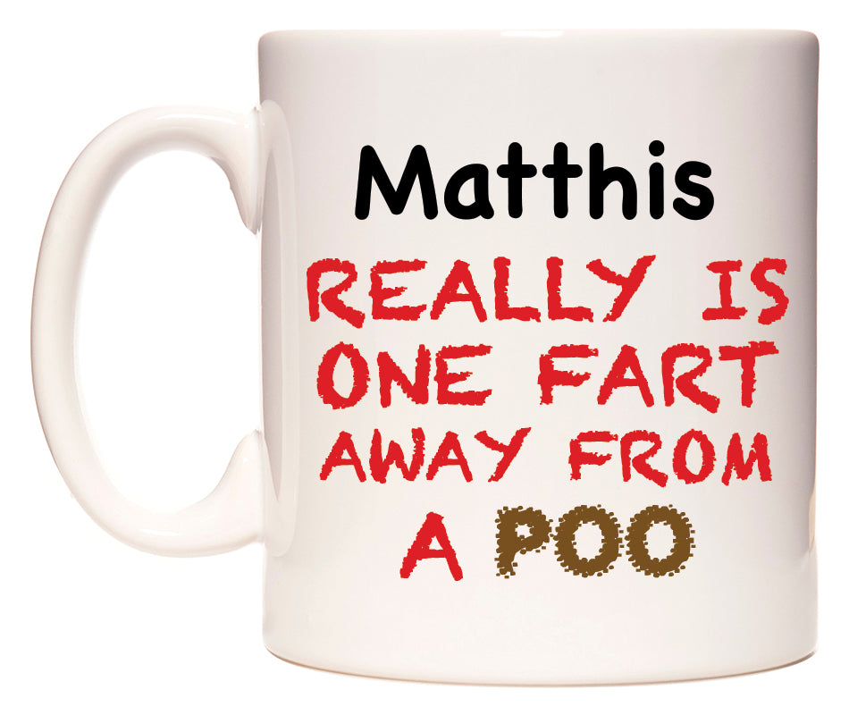 This mug features Matthis Really is ONE Fart Away from A Poo