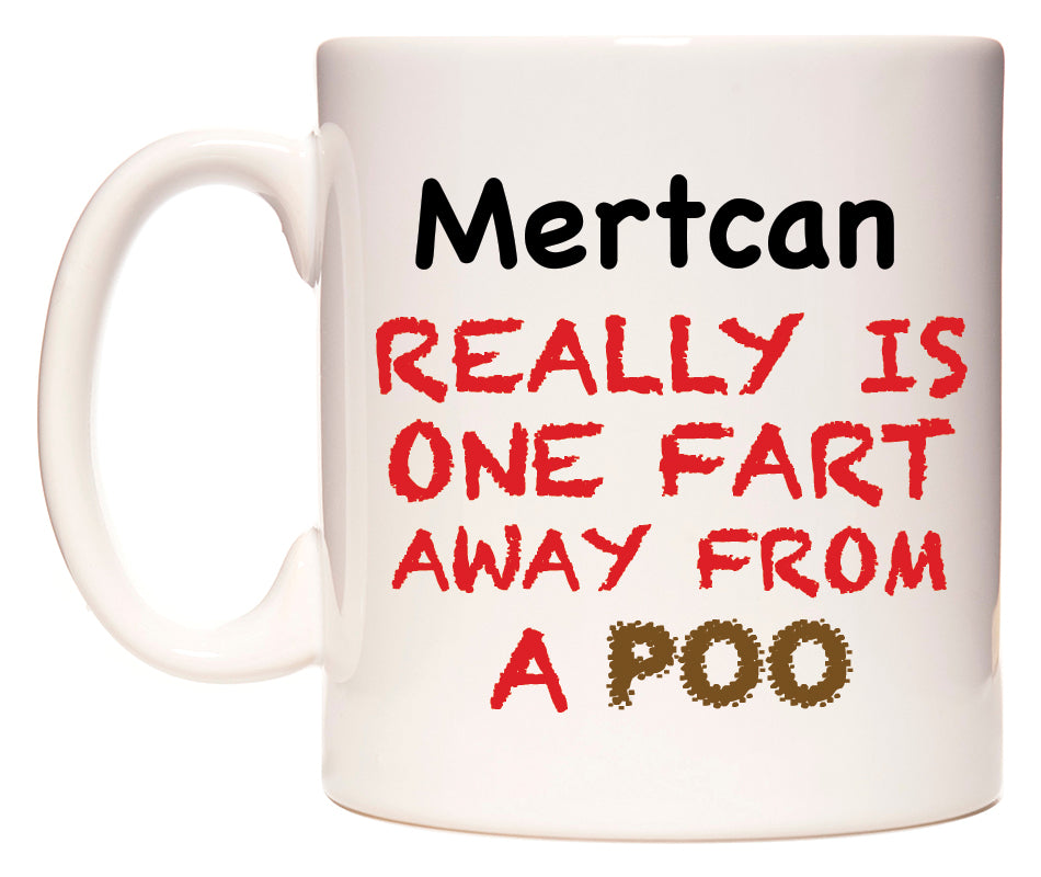 This mug features Mertcan Really is ONE Fart Away from A Poo