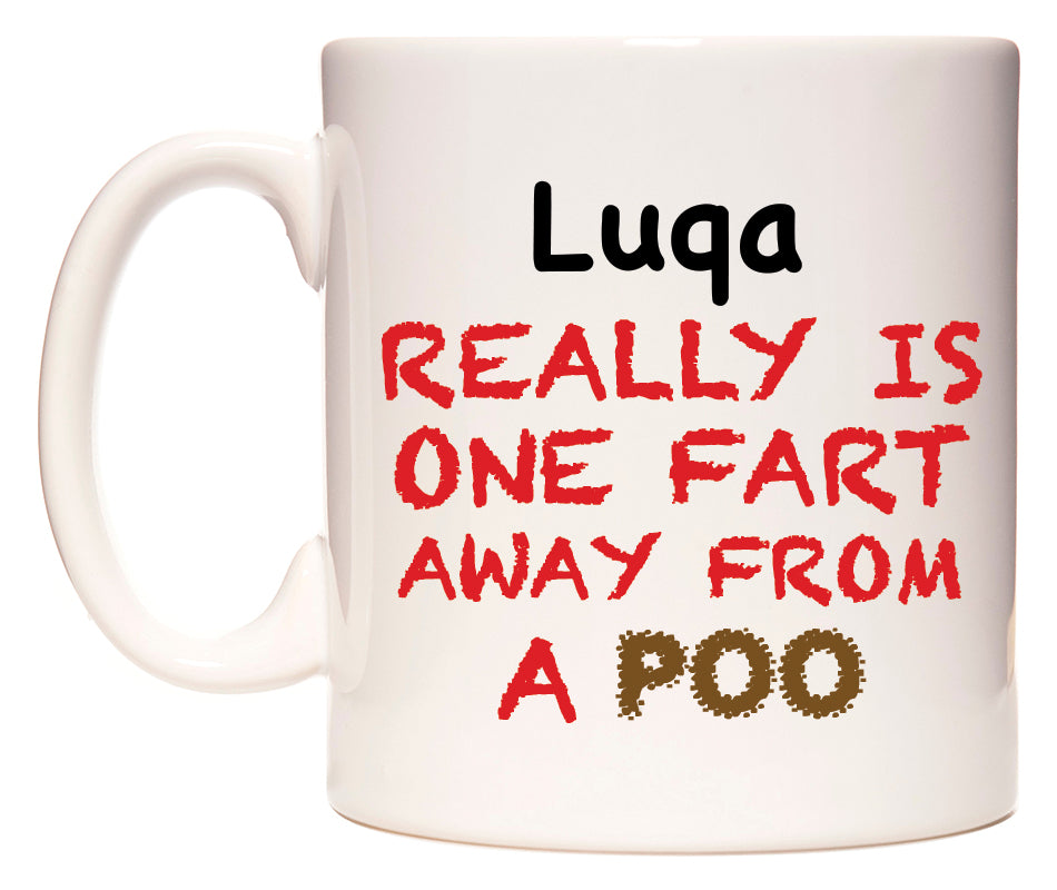 This mug features Luqa Really is ONE Fart Away from A Poo
