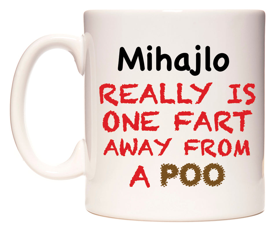 This mug features Mihajlo Really is ONE Fart Away from A Poo