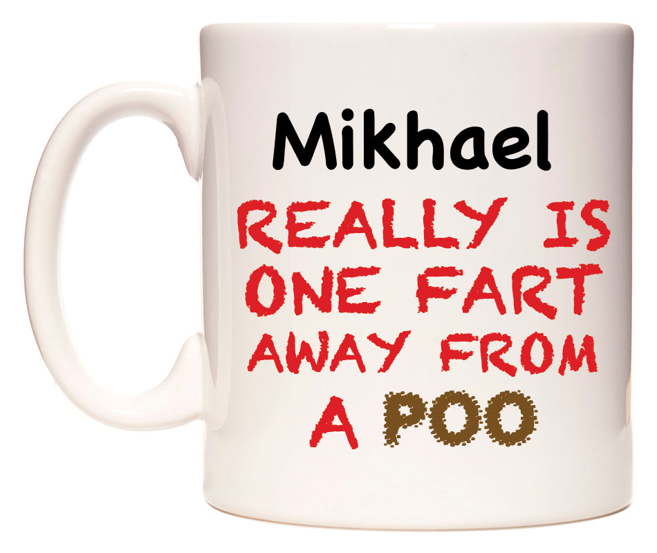 This mug features Mikhael Really is ONE Fart Away from A Poo