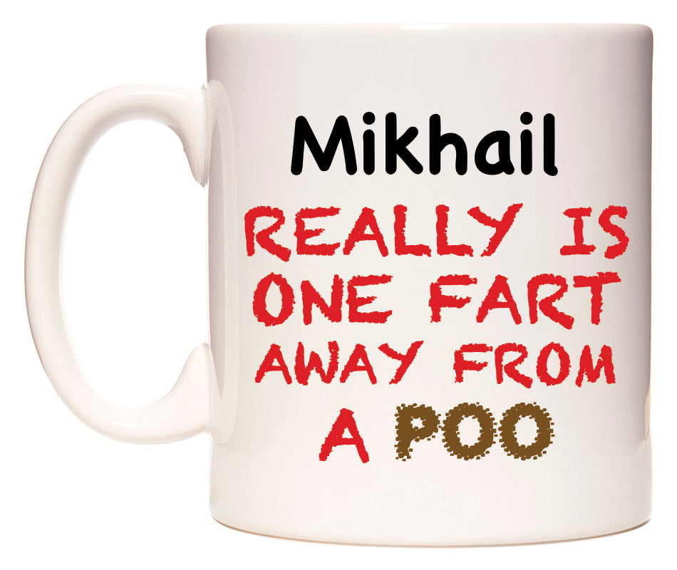 This mug features Mikhail Really is ONE Fart Away from A Poo