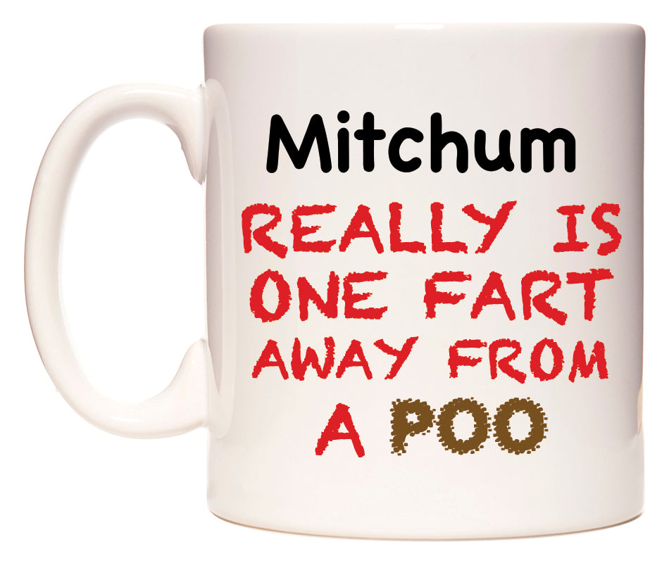 This mug features Mitchum Really is ONE Fart Away from A Poo