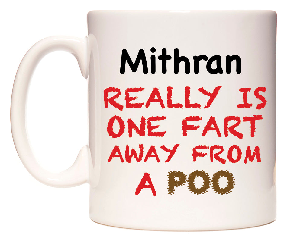 This mug features Mithran Really is ONE Fart Away from A Poo