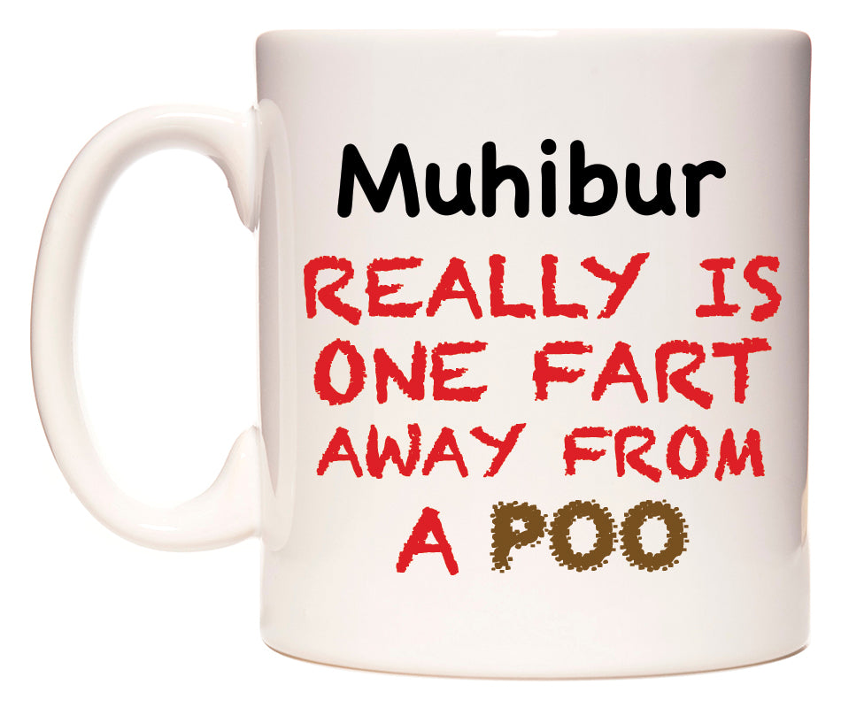 This mug features Muhibur Really is ONE Fart Away from A Poo