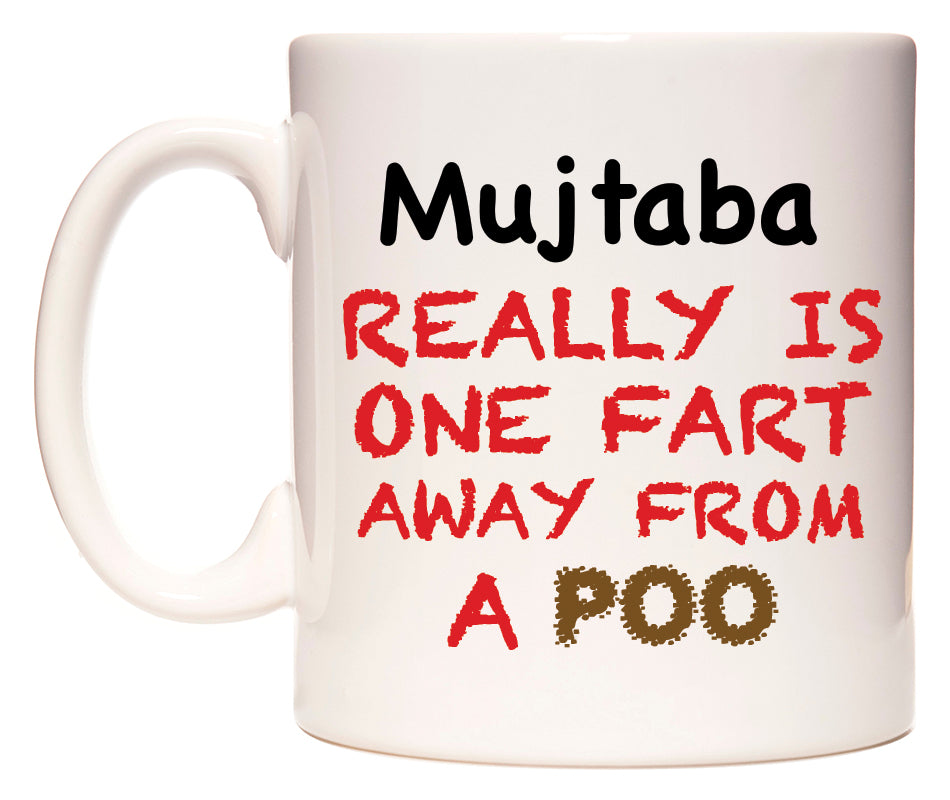 This mug features Mujtaba Really is ONE Fart Away from A Poo