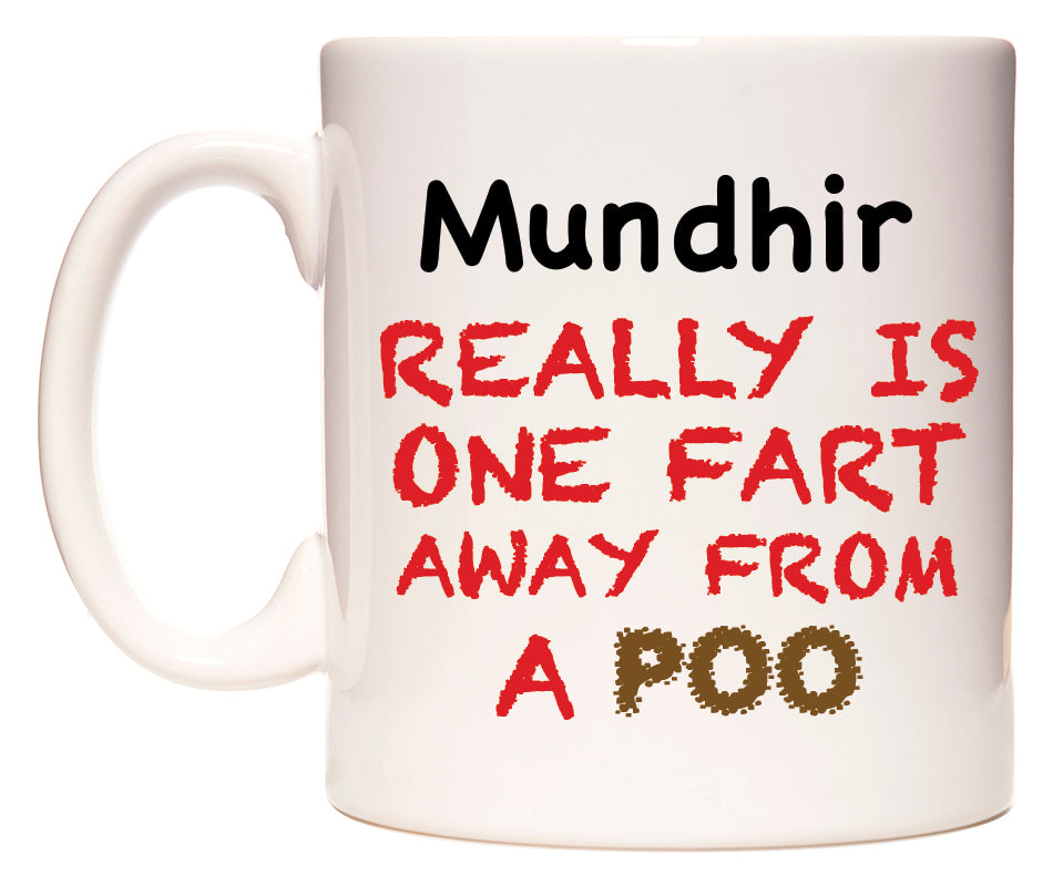 This mug features Mundhir Really is ONE Fart Away from A Poo