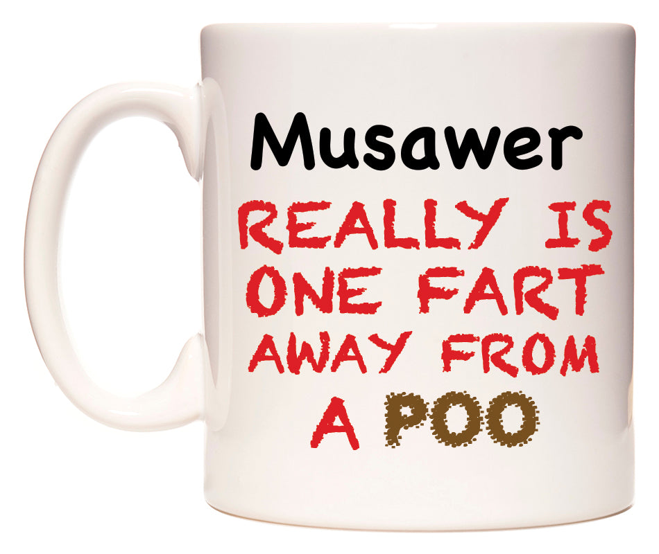This mug features Musawer Really is ONE Fart Away from A Poo