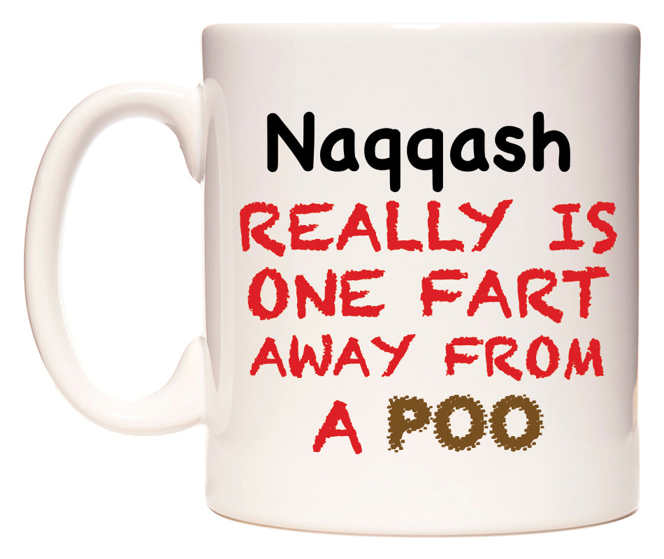 This mug features Naqqash Really is ONE Fart Away from A Poo