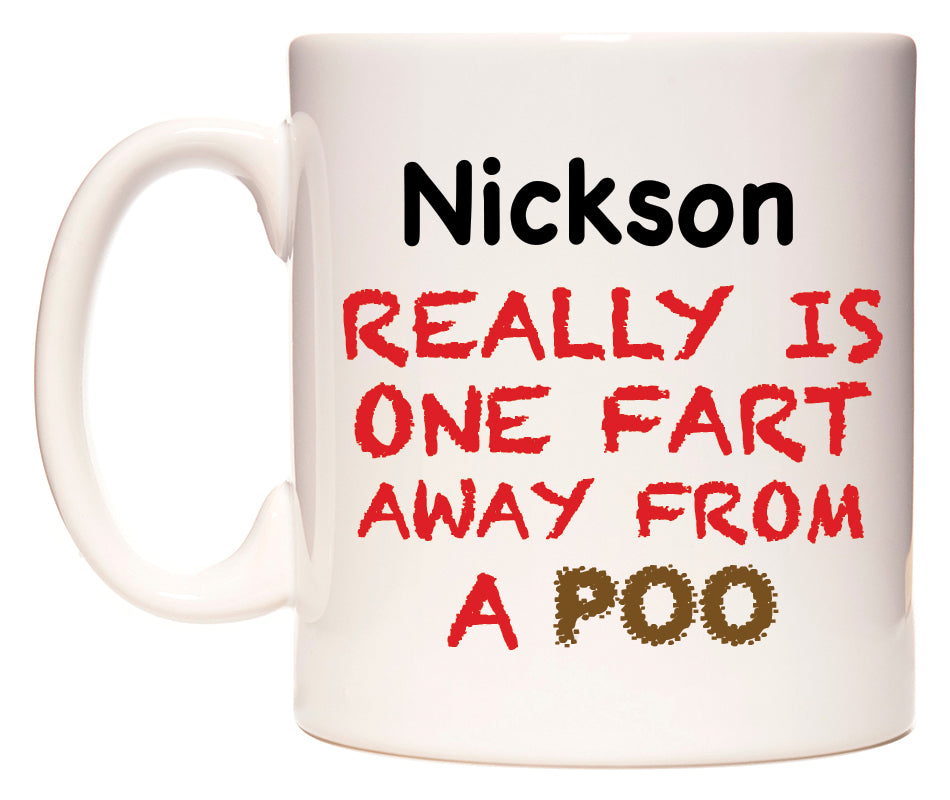This mug features Nickson Really is ONE Fart Away from A Poo