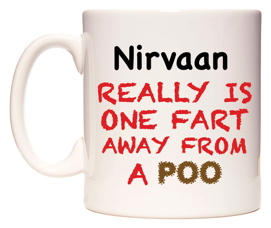 This mug features Nirvaan Really is ONE Fart Away from A Poo