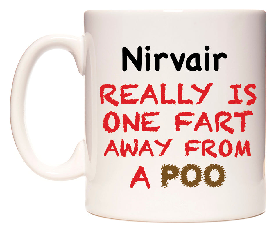 This mug features Nirvair Really is ONE Fart Away from A Poo
