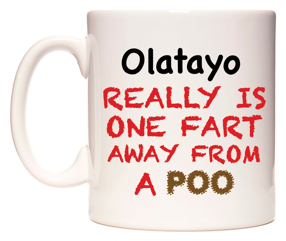 This mug features Olatayo Really is ONE Fart Away from A Poo