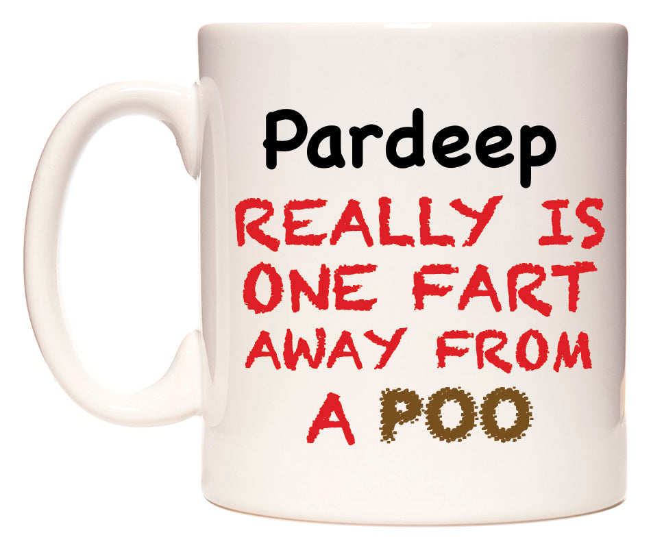 This mug features Pardeep Really is ONE Fart Away from A Poo