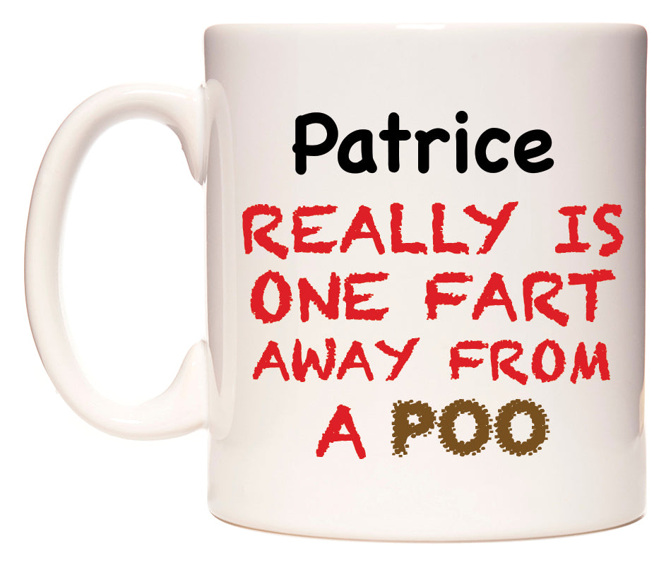 This mug features Patrice Really is ONE Fart Away from A Poo