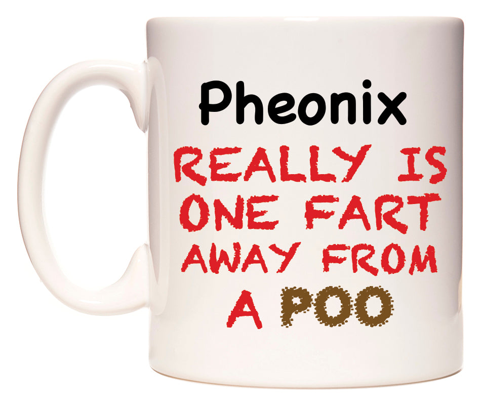 This mug features Pheonix Really is ONE Fart Away from A Poo