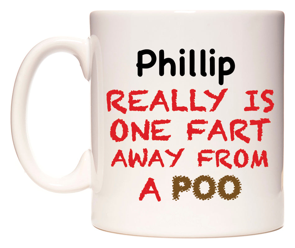 This mug features Phillip Really is ONE Fart Away from A Poo