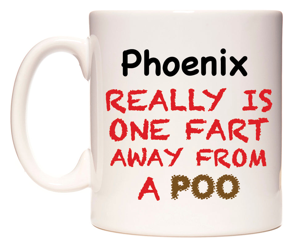 This mug features Phoenix Really is ONE Fart Away from A Poo