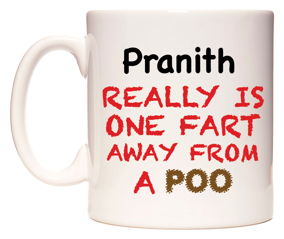 This mug features Pranith Really is ONE Fart Away from A Poo