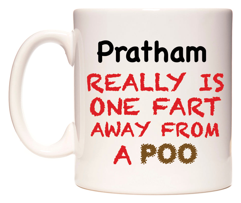 This mug features Pratham Really is ONE Fart Away from A Poo