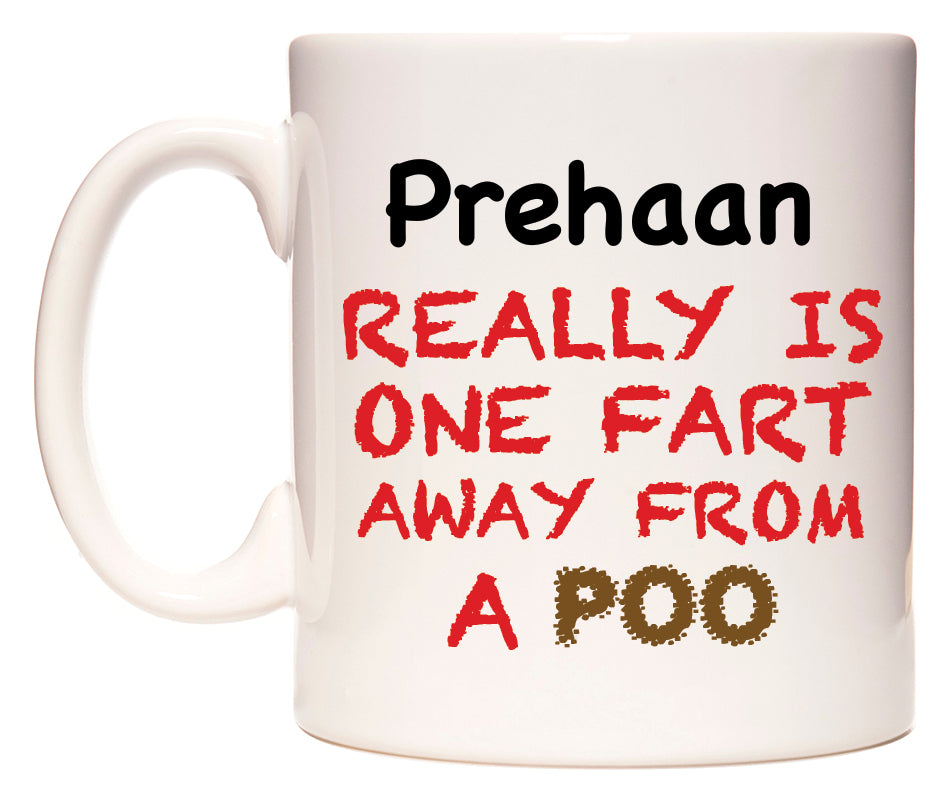 This mug features Prehaan Really is ONE Fart Away from A Poo