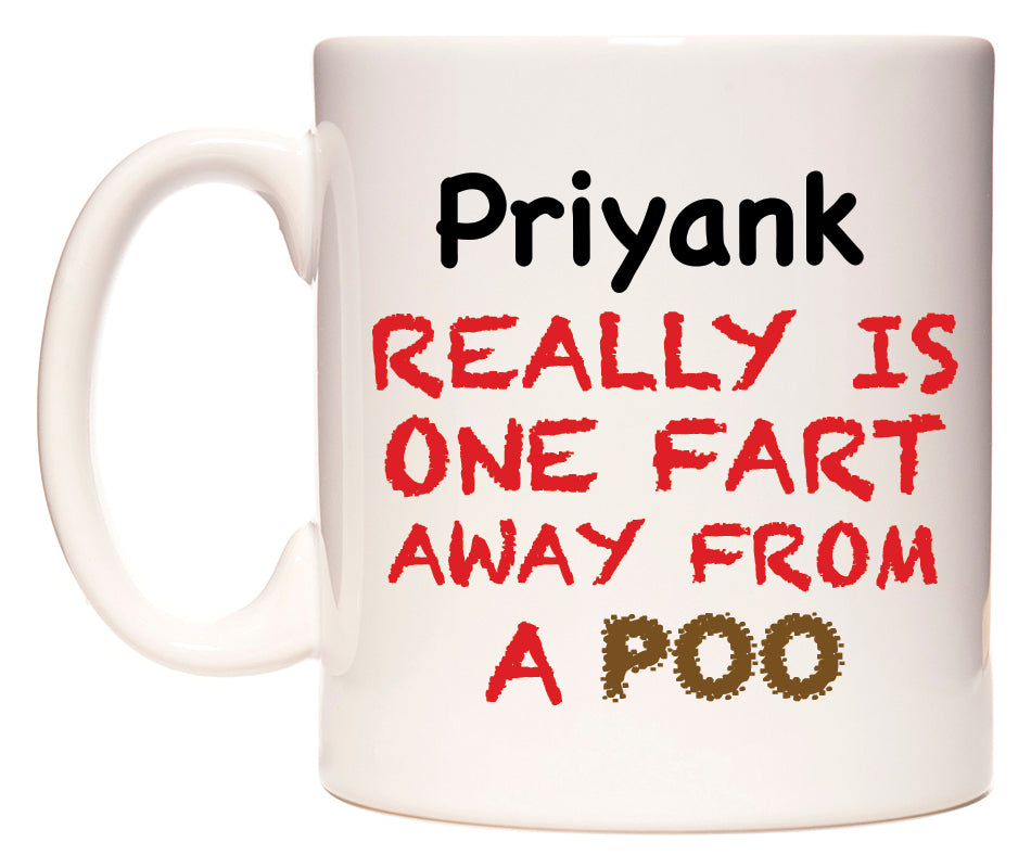This mug features Priyank Really is ONE Fart Away from A Poo