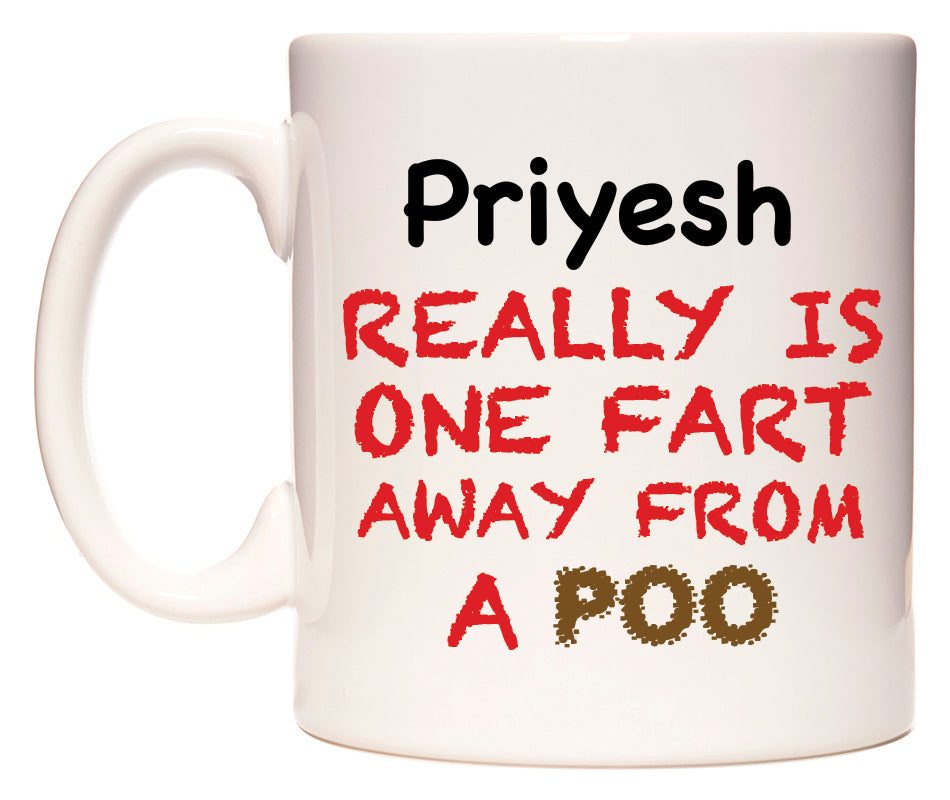 This mug features Priyesh Really is ONE Fart Away from A Poo