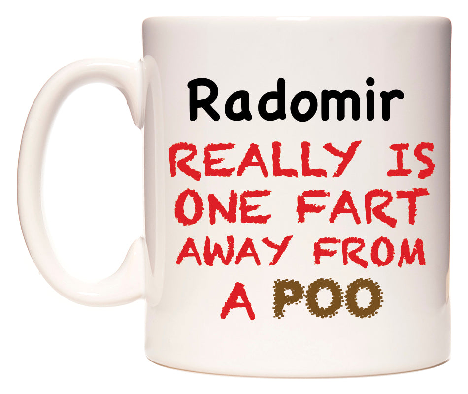 This mug features Radomir Really is ONE Fart Away from A Poo