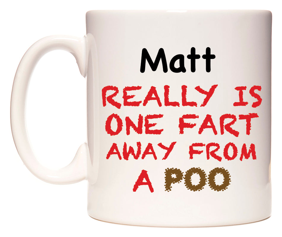 This mug features Matt Really is ONE Fart Away from A Poo