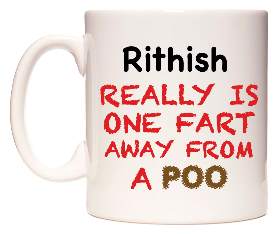 This mug features Rithish Really is ONE Fart Away from A Poo