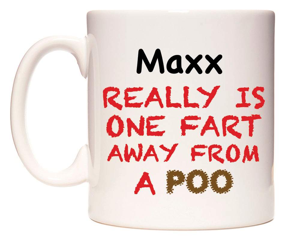 This mug features Maxx Really is ONE Fart Away from A Poo