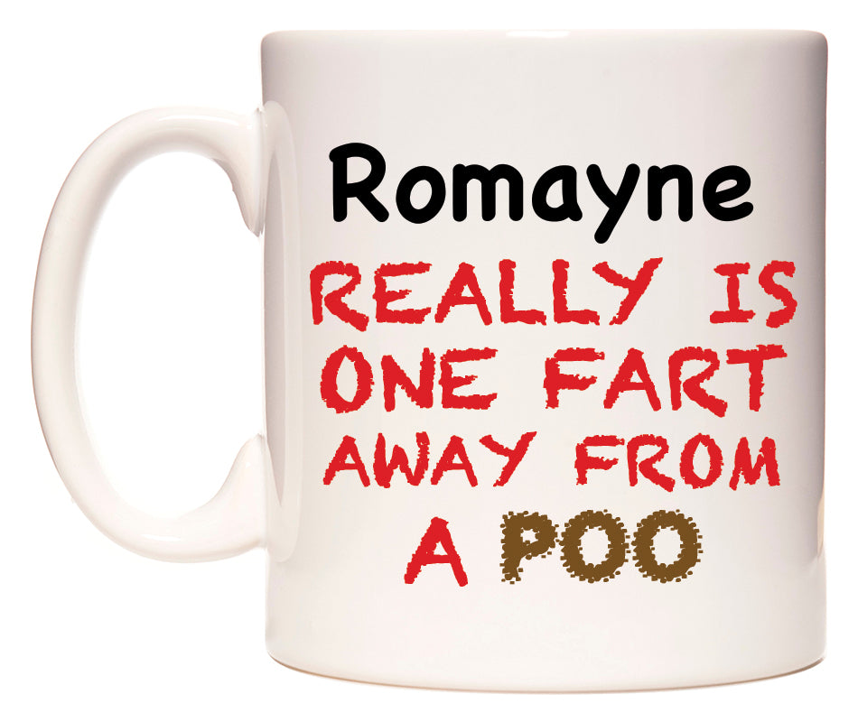 This mug features Romayne Really is ONE Fart Away from A Poo