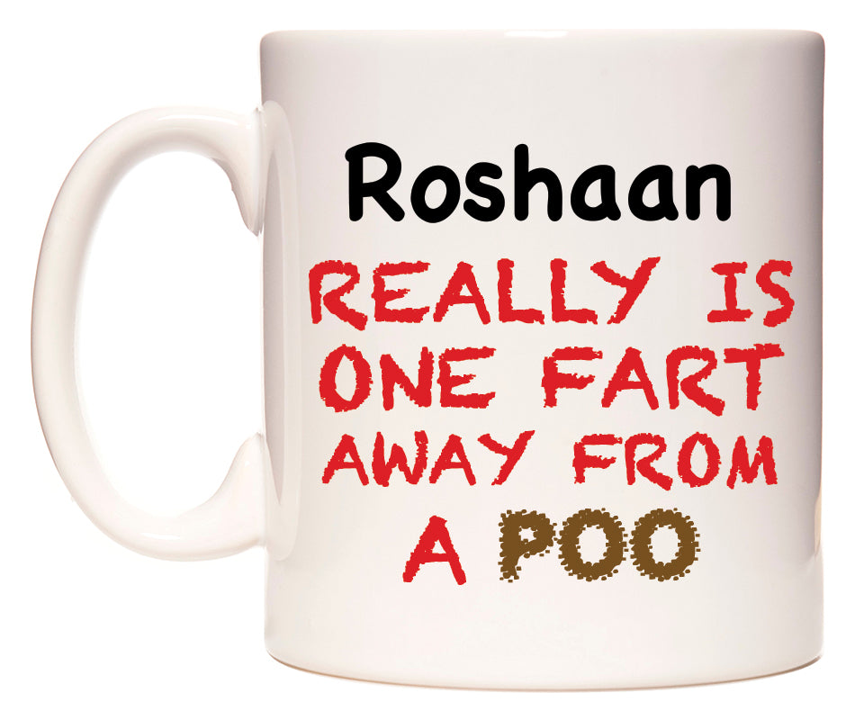 This mug features Roshaan Really is ONE Fart Away from A Poo