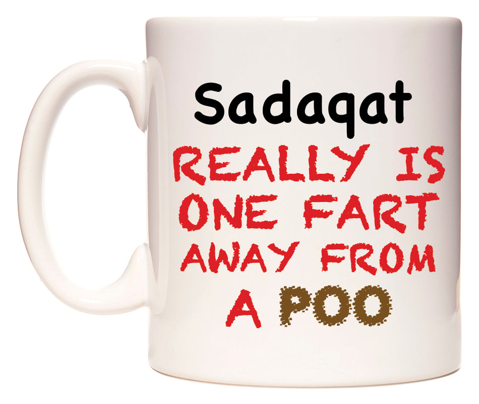 This mug features Sadaqat Really is ONE Fart Away from A Poo
