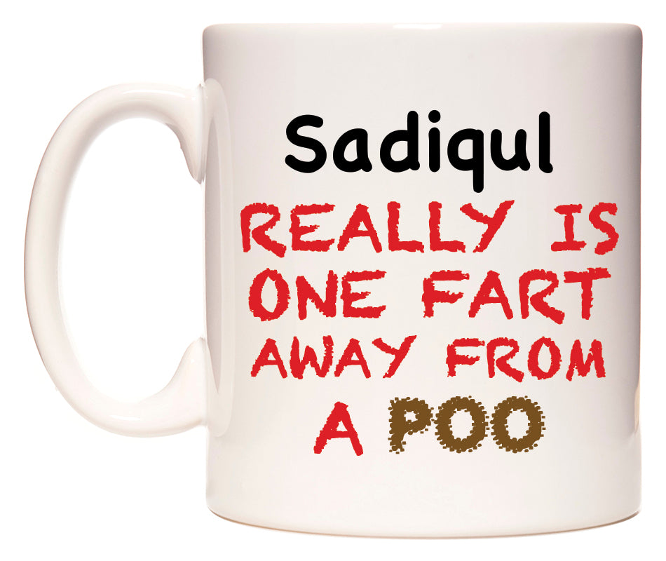 This mug features Sadiqul Really is ONE Fart Away from A Poo