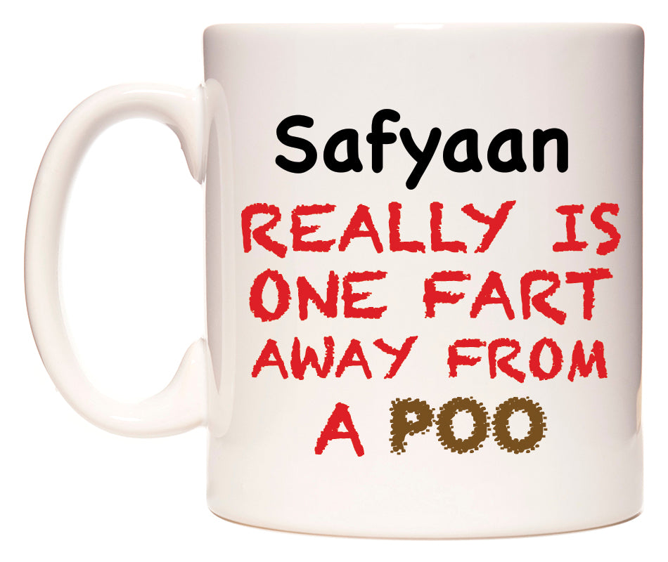 This mug features Safyaan Really is ONE Fart Away from A Poo