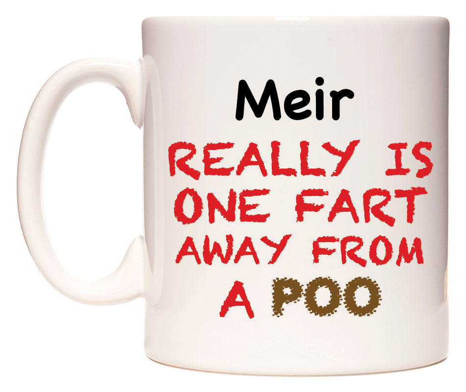 This mug features Meir Really is ONE Fart Away from A Poo