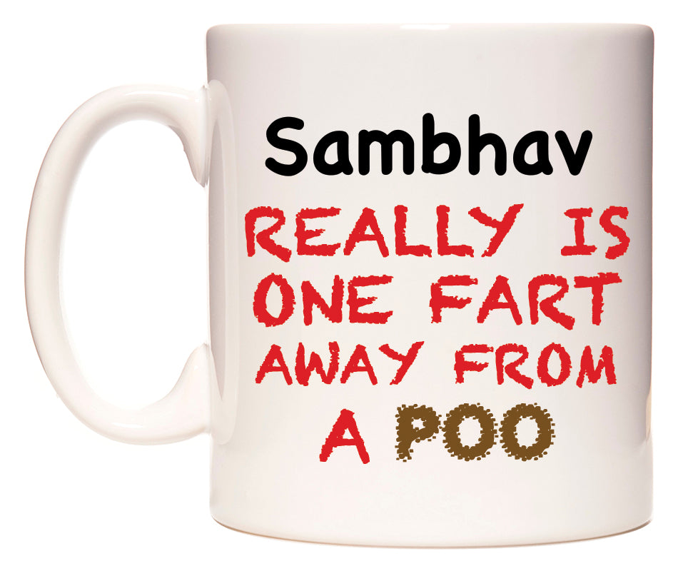 This mug features Sambhav Really is ONE Fart Away from A Poo